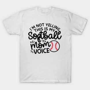 I'm Not Yelling This Is My Softball Mom Voice Cute Funny T-Shirt